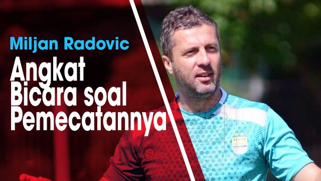 Miljan Radovic Beri Keterangan terkait Alasannya Dipecat dari Kursi Kepelatihan Persib