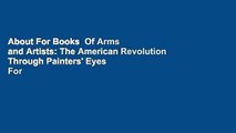 About For Books  Of Arms and Artists: The American Revolution Through Painters' Eyes  For Kindle