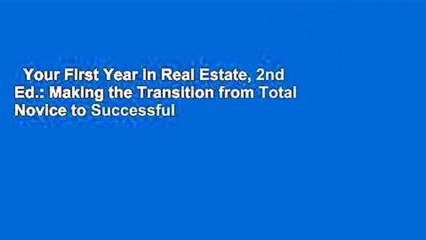 Your First Year in Real Estate, 2nd Ed.: Making the Transition from Total Novice to Successful
