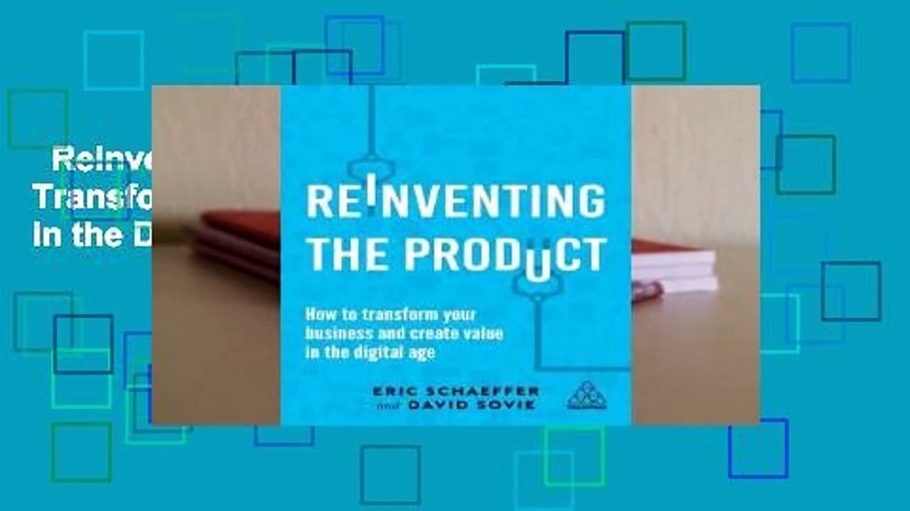 Reinventing the Product: How to Transform Your Business and Create Value in the Digital Age