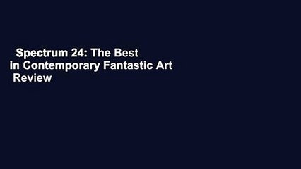 Spectrum 24: The Best in Contemporary Fantastic Art  Review