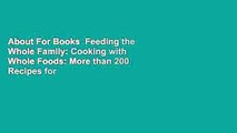 About For Books  Feeding the Whole Family: Cooking with Whole Foods: More than 200 Recipes for