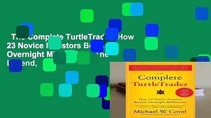 The Complete TurtleTrader: How 23 Novice Investors Became Overnight Millionaires: The Legend,
