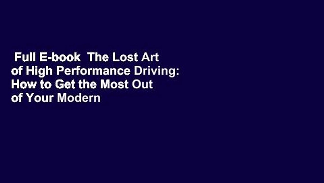 Full E-book  The Lost Art of High Performance Driving: How to Get the Most Out of Your Modern