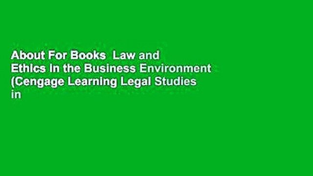 About For Books Law and Ethics in the Business Environment (Cengage Learning Legal Studies in