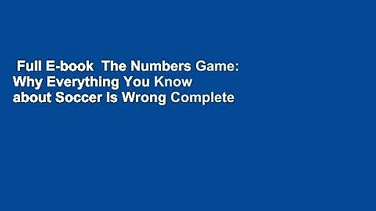 Full E-book  The Numbers Game: Why Everything You Know about Soccer Is Wrong Complete