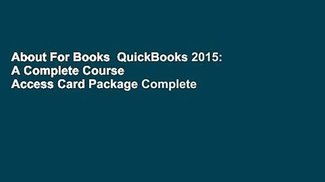 About For Books QuickBooks 2015: A Complete Course Access Card Package Complete