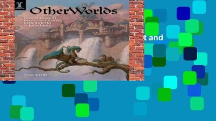 Otherworlds: How to Imagine, Paint and Create Epic Scenes of Fantasy  For Kindle