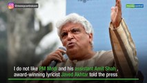 Don't like either PM Modi or Amit Shah, says Javed Akhtar