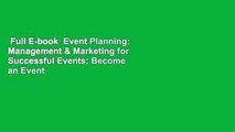 Full E-book  Event Planning: Management & Marketing for Successful Events: Become an Event