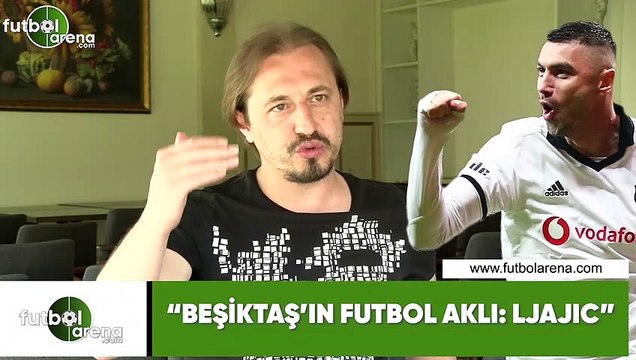 Ayhan Akman: Beşiktaş'ın futbol aklı: Ljajic