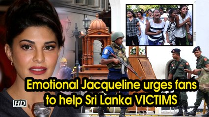 Emotional Jacqueline requests fans to help out Sri Lanka VICTIMS