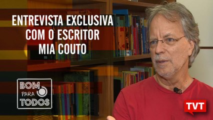  Entrevista com o escritor Mia Couto no Bom Para Todos (03.05.2019)