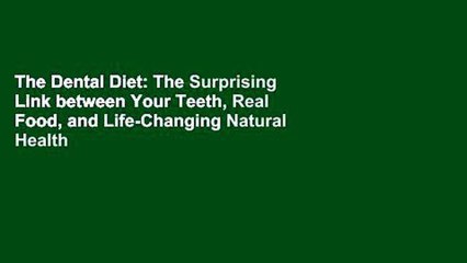 The Dental Diet: The Surprising Link between Your Teeth, Real Food, and Life-Changing Natural Health