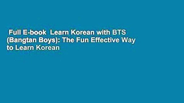Full E-book Learn Korean with BTS (Bangtan Boys): The Fun Effective Way to Learn Korean