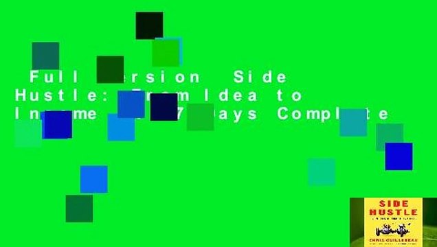 Full version Side Hustle: From Idea to Income in 27 Days Complete