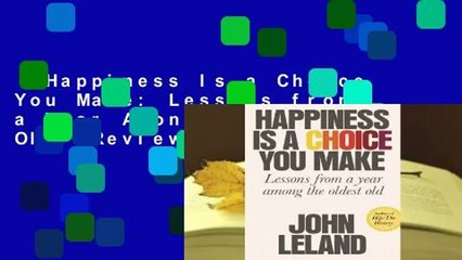 Happiness Is a Choice You Make: Lessons from a Year Among the Oldest Old  Review