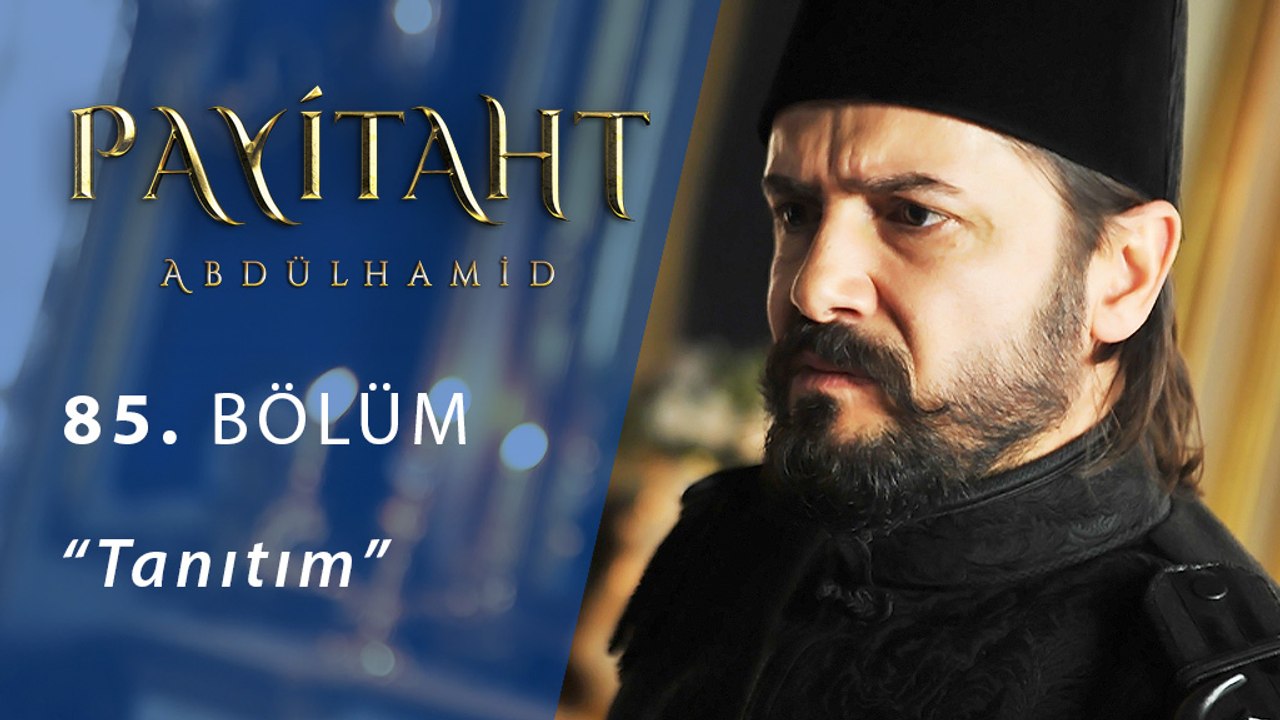 Payitaht Abdülhamit 85.Bölüm Tanıtım