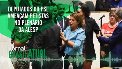 Deputados do PSL ameaçam petistas na Alesp