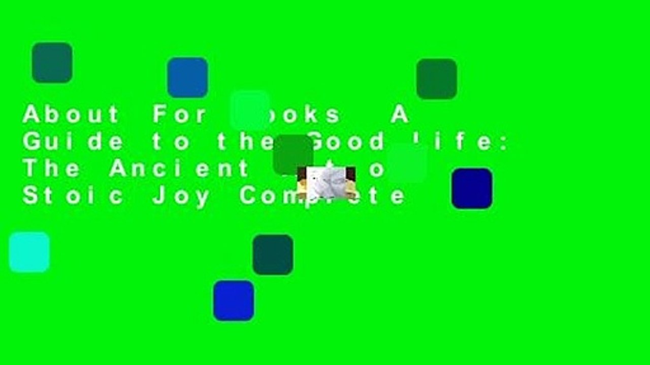 About For Books  A Guide to the Good Life: The Ancient Art of Stoic Joy Complete