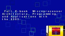 Full E-book  Microprocessor Architecture, Programming, and Applications with the 8085: