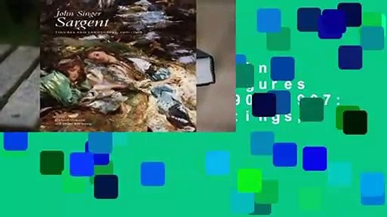 [BEST SELLING]  John Singer Sargent: Figures and Landscapes, 1900-1907: The Complete Paintings,