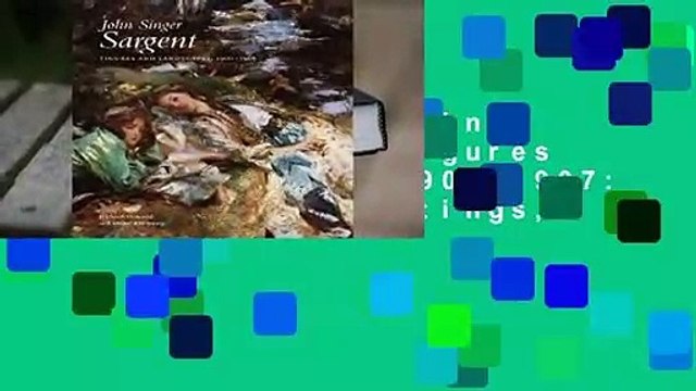 [BEST SELLING] John Singer Sargent: Figures and Landscapes, 1900-1907: The Complete Paintings,