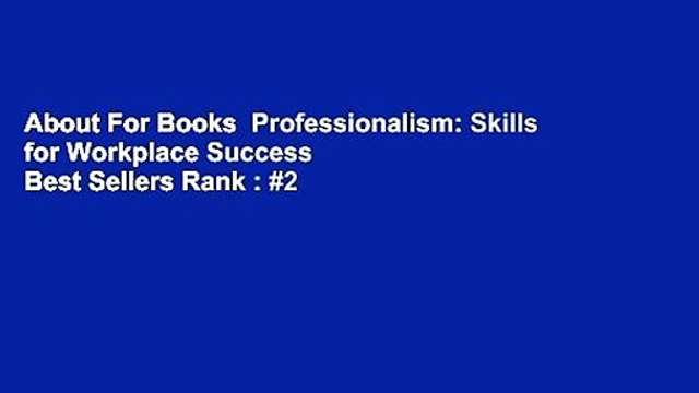 About For Books Professionalism: Skills for Workplace Success Best Sellers Rank : #2