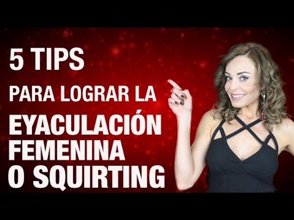 5 Tips para explorar la Eyaculación femenina y el Squirting