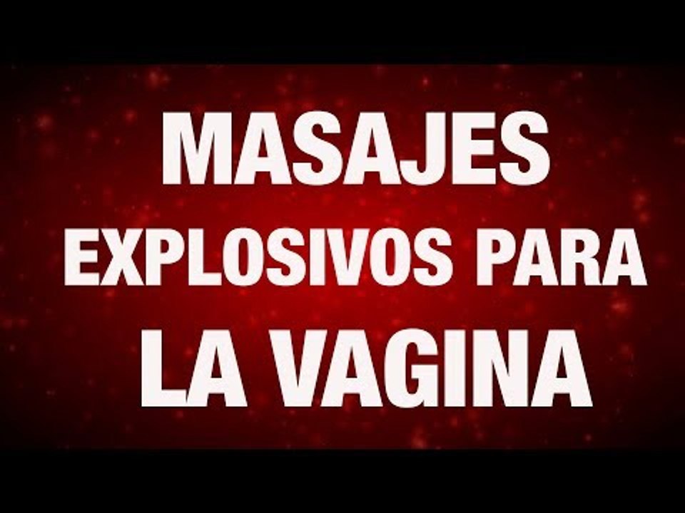 Masajes Explosivos Para la Vagina
