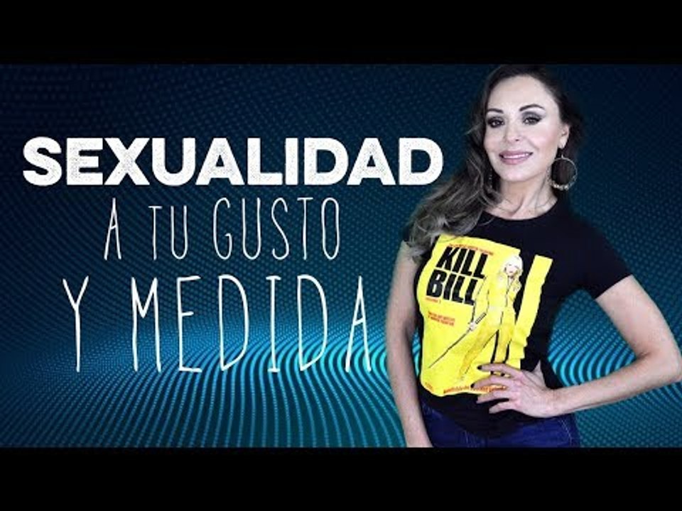 Sexualidad a tu gusto y medida