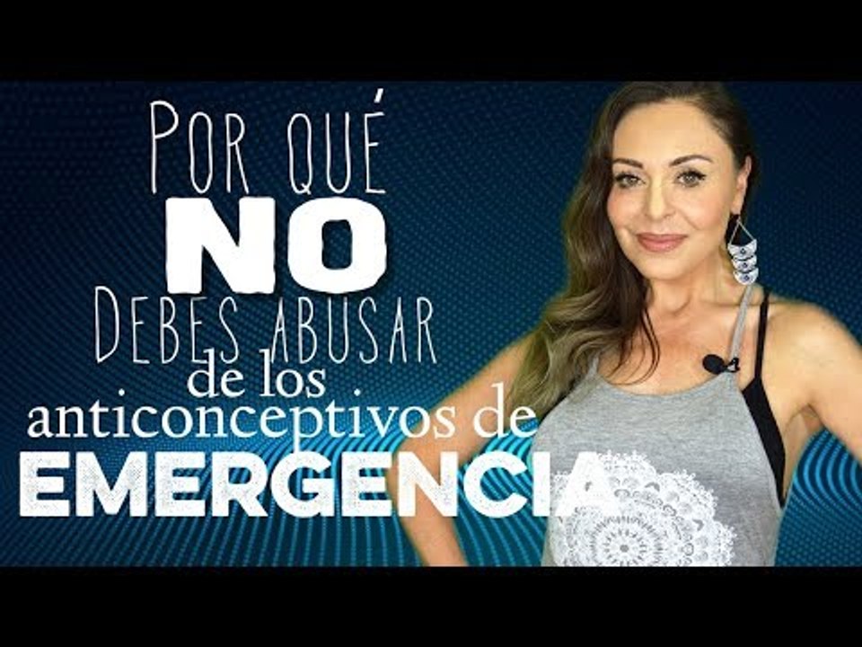 Por qué NO debes abusar de los anticonceptivos de emergencia