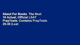 About For Books  The Next 10 Actual, Official LSAT PrepTests: Contains PrepTests 29-38 (Lsat
