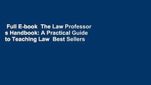 Full E-book  The Law Professor s Handbook: A Practical Guide to Teaching Law  Best Sellers Rank :
