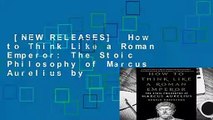 [NEW RELEASES]  How to Think Like a Roman Emperor: The Stoic Philosophy of Marcus Aurelius by