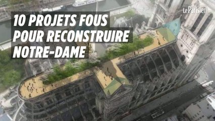 Les 10 projets les plus fous pour Notre-Dame de Paris
