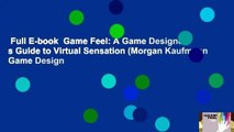 Full E-book  Game Feel: A Game Designer s Guide to Virtual Sensation (Morgan Kaufmann Game Design