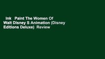 Ink   Paint The Women Of Walt Disney S Animation (Disney Editions Deluxe)  Review