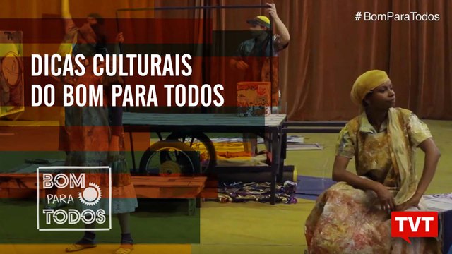 Confira as dicas culturais do Bom Para Todos