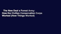 The New Deal s Forest Army: How the Civilian Conservation Corps Worked (How Things Worked)