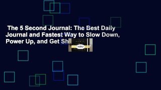 The 5 Second Journal: The Best Daily Journal and Fastest Way to Slow Down, Power Up, and Get Sh*t