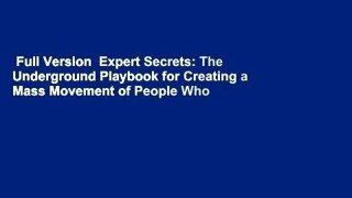 Full Version  Expert Secrets: The Underground Playbook for Creating a Mass Movement of People Who