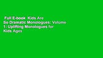Full E-book  Kids Are So Dramatic Monologues: Volume 1: Uplifting Monologues for Kids Ages 6 -