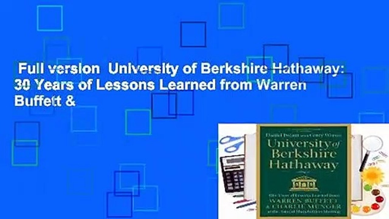 Full version  University of Berkshire Hathaway: 30 Years of Lessons Learned from Warren Buffett &