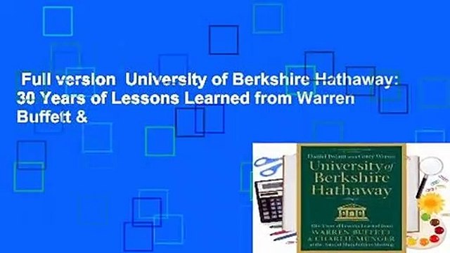 Full version University of Berkshire Hathaway: 30 Years of Lessons Learned from Warren Buffett &