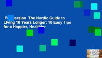 Full version  The Nordic Guide to Living 10 Years Longer: 10 Easy Tips for a Happier, Healthier