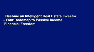 Become an Intelligent Real Estate Investor - Your Roadmap to Passive Income   Financial Freedom