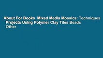 About For Books  Mixed Media Mosaics: Techniques   Projects Using Polymer Clay Tiles Beads   Other