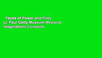 Faces of Power and Piety (J. Paul Getty Museum Medieval Imagination) Complete