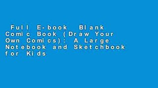 Full E-book  Blank Comic Book (Draw Your Own Comics): A Large Notebook and Sketchbook for Kids